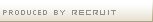 PRODUCED BY RECRUIT