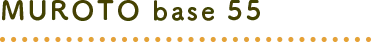 MUROTO base 55